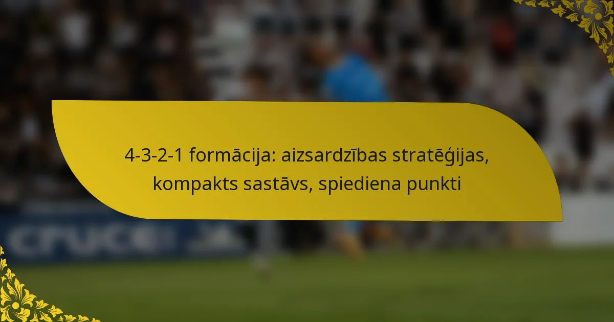 4-3-2-1 formācija: aizsardzības stratēģijas, kompakts sastāvs, spiediena punkti