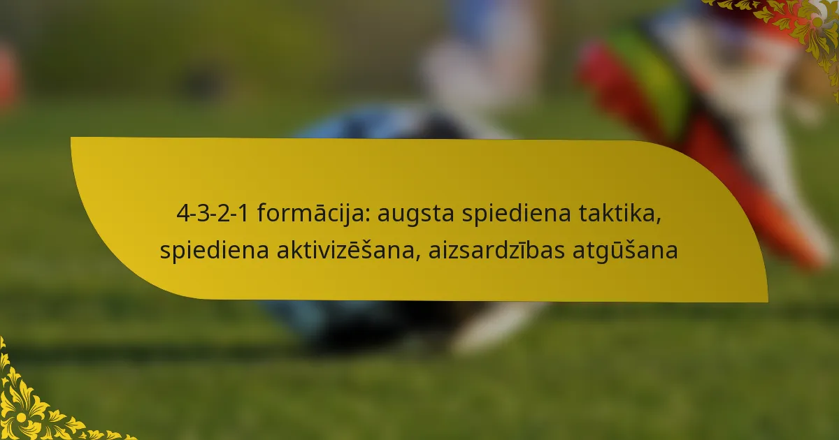 4-3-2-1 formācija: augsta spiediena taktika, spiediena aktivizēšana, aizsardzības atgūšana