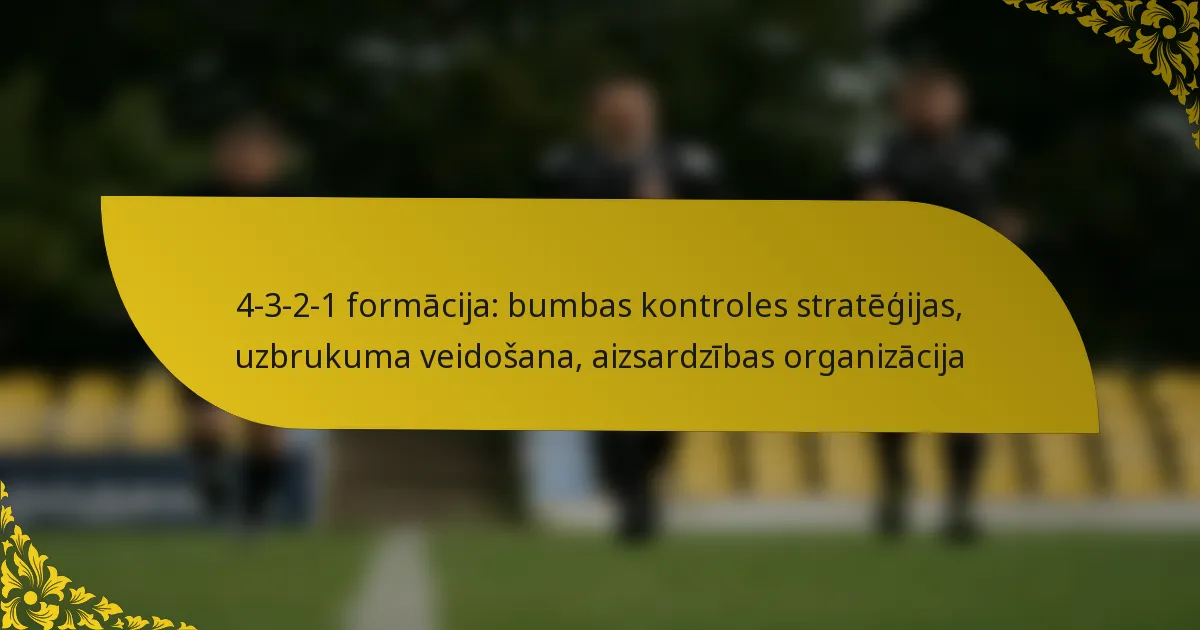 4-3-2-1 formācija: bumbas kontroles stratēģijas, uzbrukuma veidošana, aizsardzības organizācija