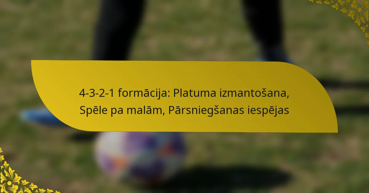 4-3-2-1 formācija: Platuma izmantošana, Spēle pa malām, Pārsniegšanas iespējas
