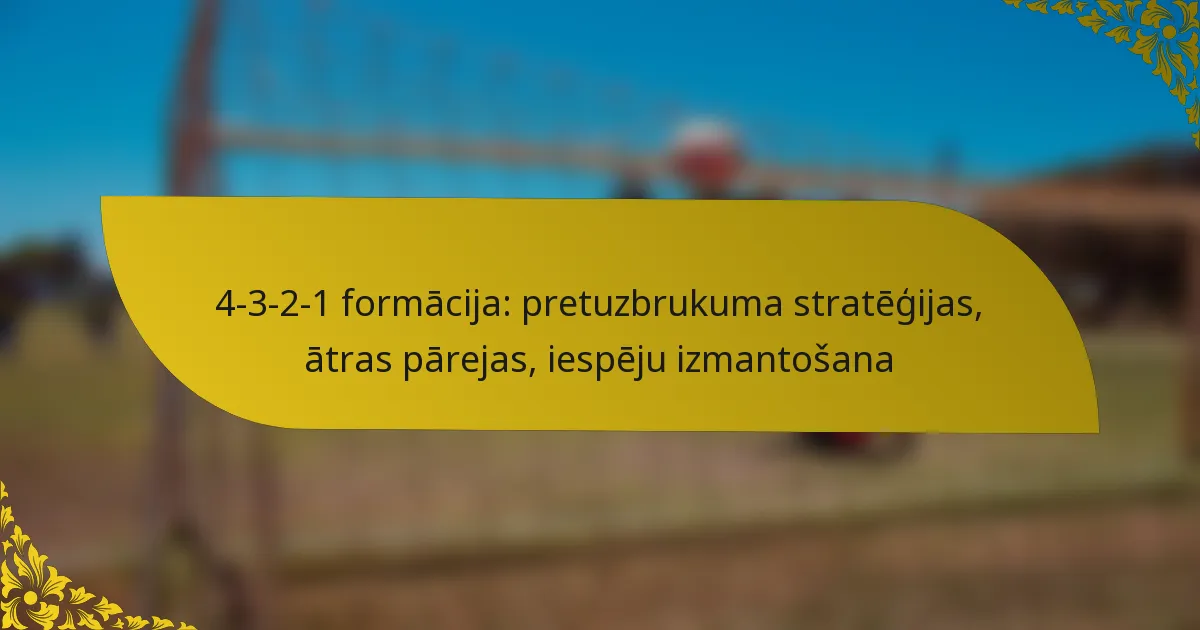 4-3-2-1 formācija: pretuzbrukuma stratēģijas, ātras pārejas, iespēju izmantošana