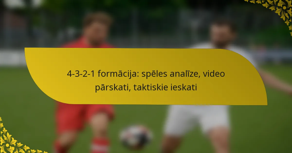 4-3-2-1 formācija: spēles analīze, video pārskati, taktiskie ieskati