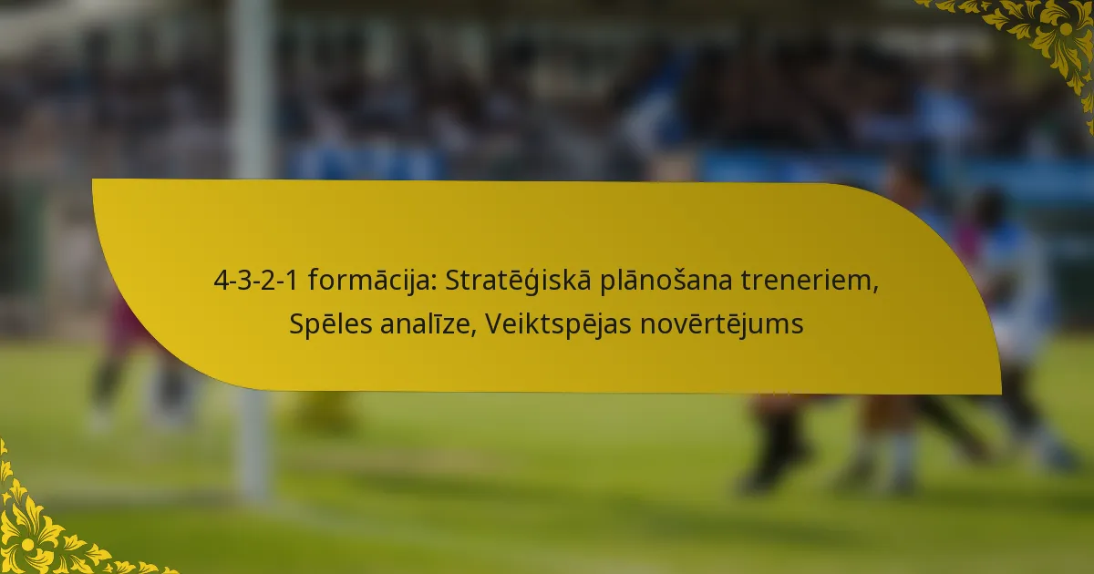 4-3-2-1 formācija: Stratēģiskā plānošana treneriem, Spēles analīze, Veiktspējas novērtējums