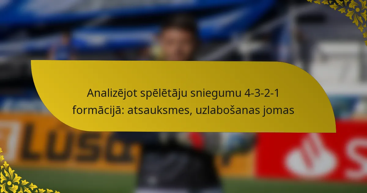 Analizējot spēlētāju sniegumu 4-3-2-1 formācijā: atsauksmes, uzlabošanas jomas
