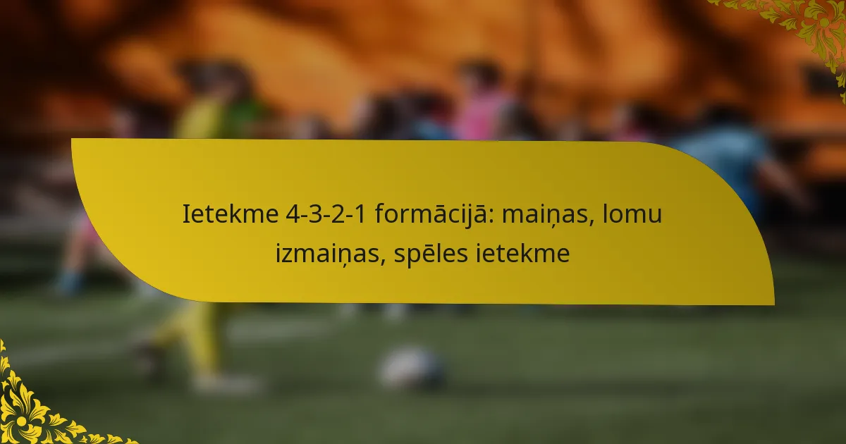 Ietekme 4-3-2-1 formācijā: maiņas, lomu izmaiņas, spēles ietekme