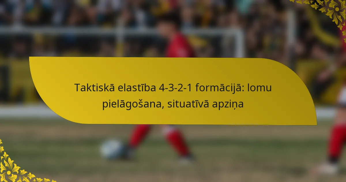 Taktiskā elastība 4-3-2-1 formācijā: lomu pielāgošana, situatīvā apziņa