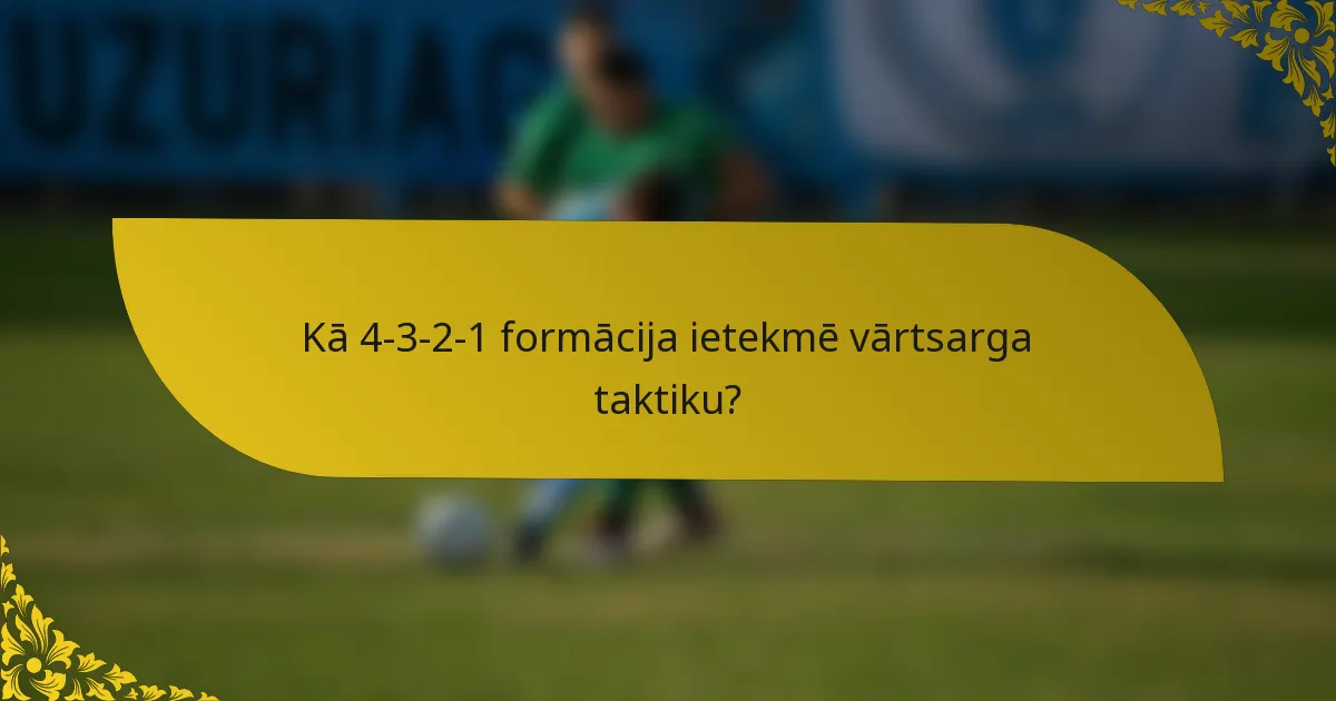 Kā 4-3-2-1 formācija ietekmē vārtsarga taktiku?