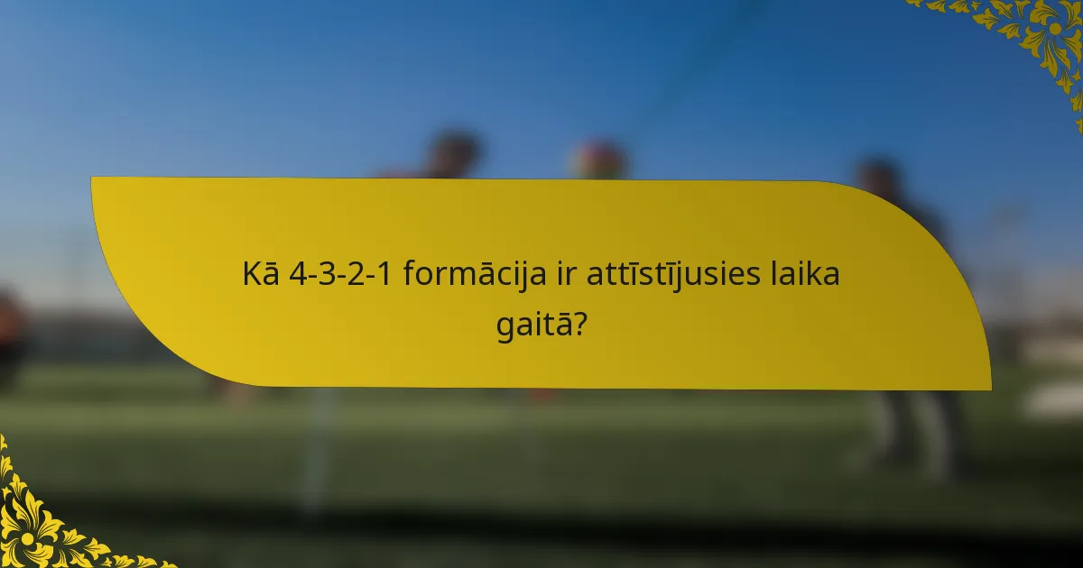 Kā 4-3-2-1 formācija ir attīstījusies laika gaitā?