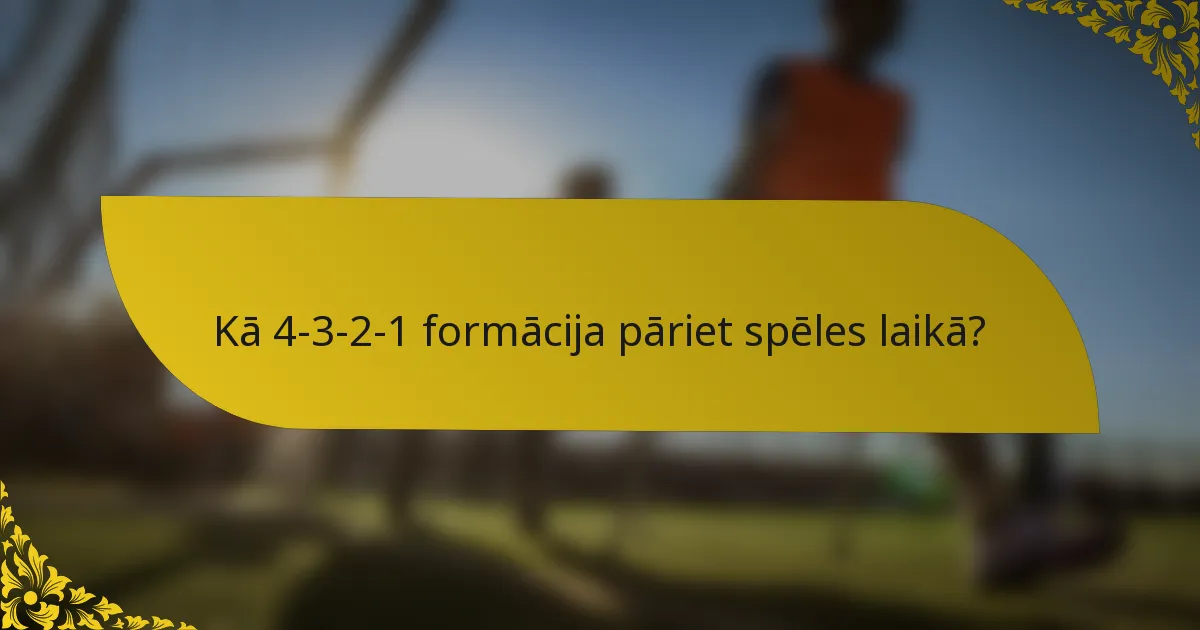 Kā 4-3-2-1 formācija pāriet spēles laikā?