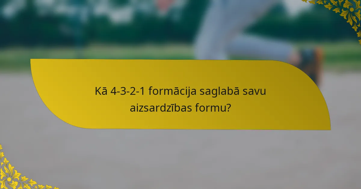 Kā 4-3-2-1 formācija saglabā savu aizsardzības formu?
