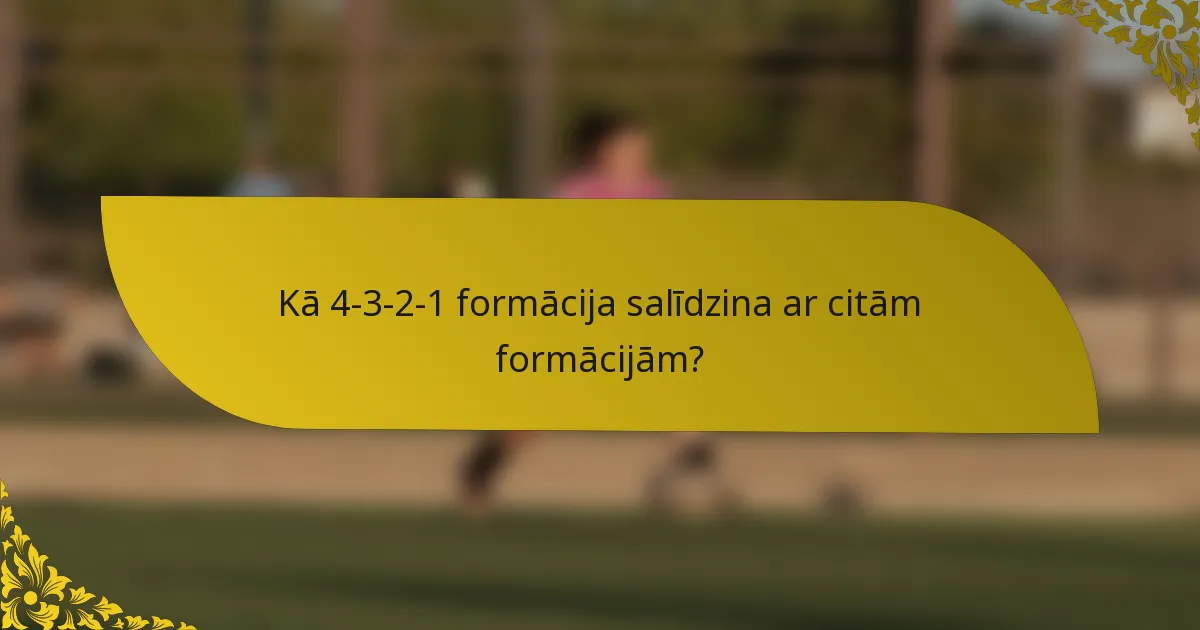 Kā 4-3-2-1 formācija salīdzina ar citām formācijām?