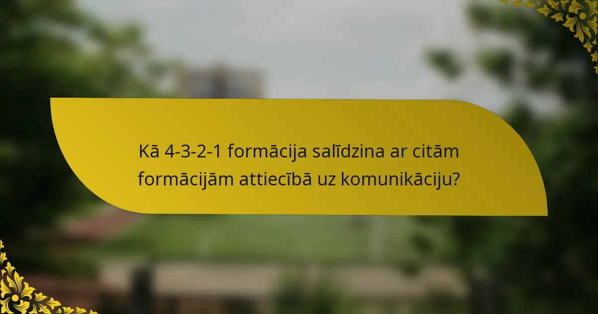 Kā 4-3-2-1 formācija salīdzina ar citām formācijām attiecībā uz komunikāciju?