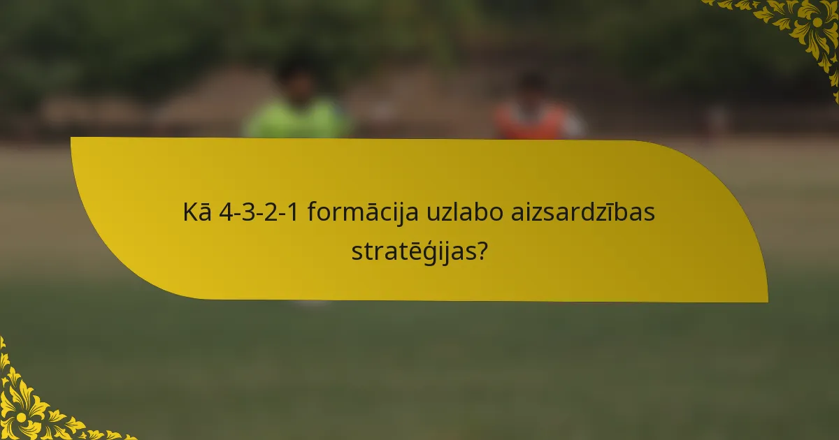 Kā 4-3-2-1 formācija uzlabo aizsardzības stratēģijas?