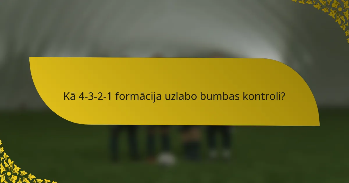 Kā 4-3-2-1 formācija uzlabo bumbas kontroli?