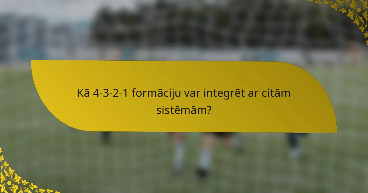 Kā 4-3-2-1 formāciju var integrēt ar citām sistēmām?