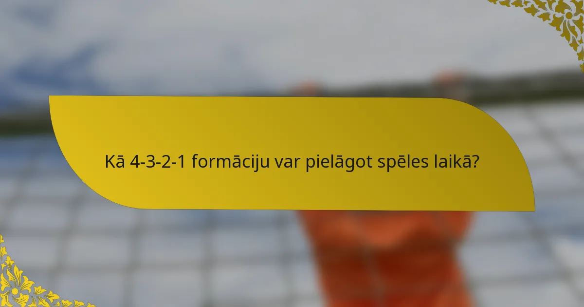 Kā 4-3-2-1 formāciju var pielāgot spēles laikā?