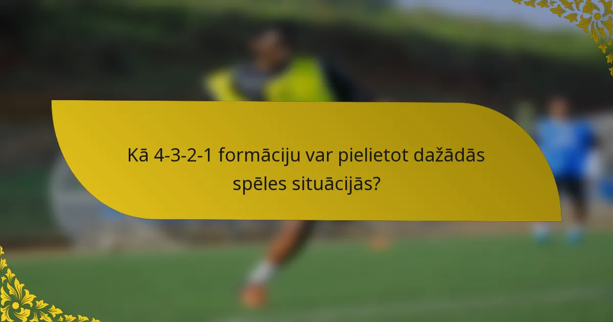Kā 4-3-2-1 formāciju var pielietot dažādās spēles situācijās?