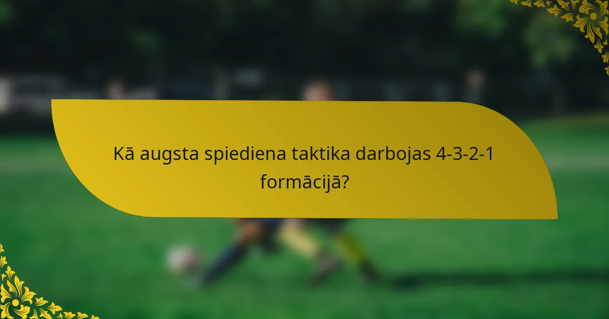 Kā augsta spiediena taktika darbojas 4-3-2-1 formācijā?