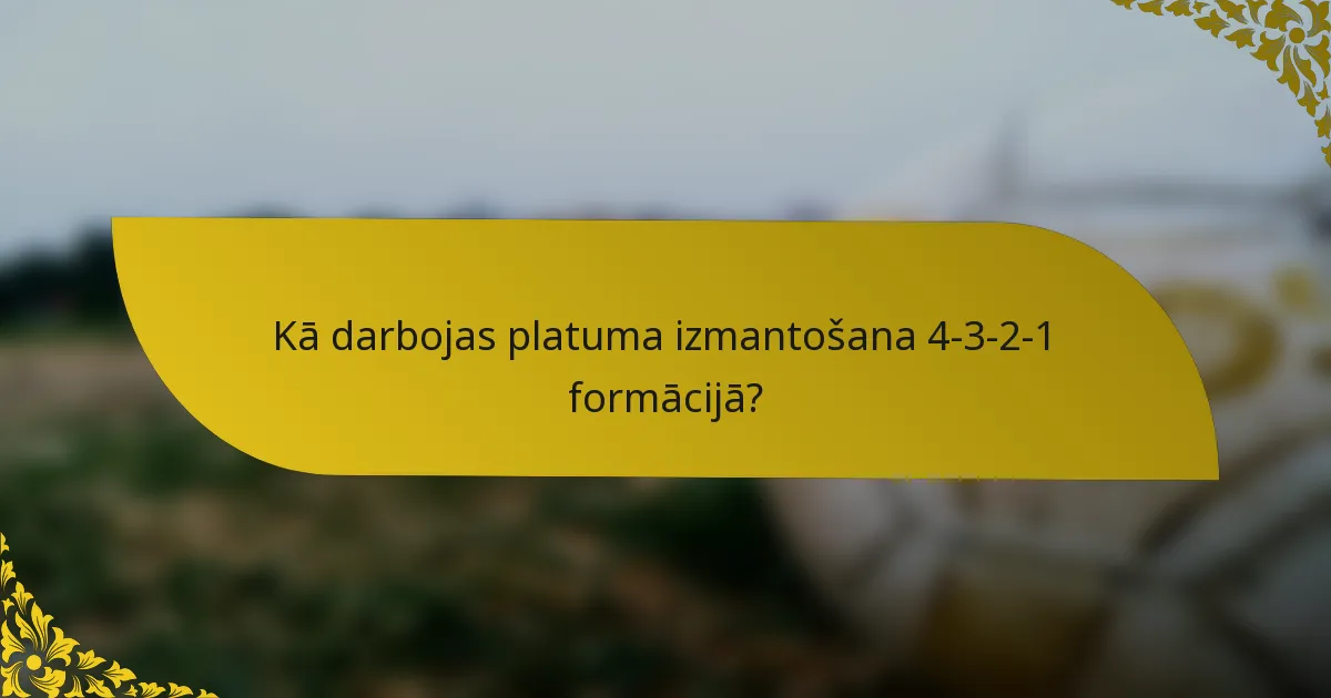 Kā darbojas platuma izmantošana 4-3-2-1 formācijā?