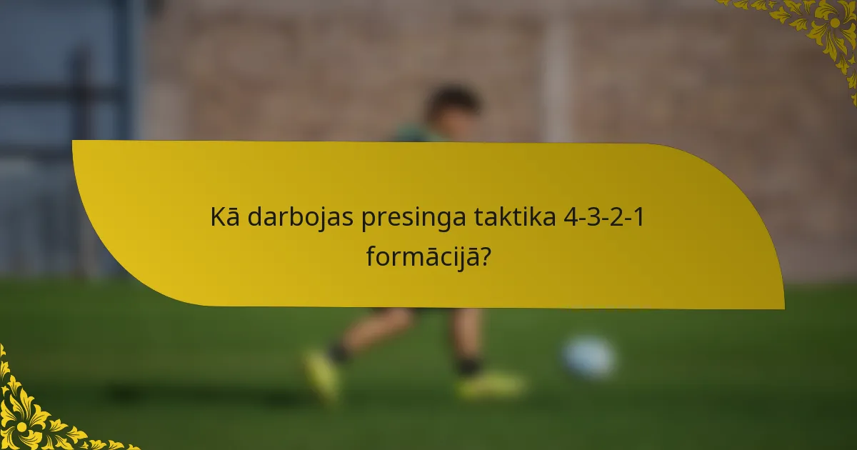 Kā darbojas presinga taktika 4-3-2-1 formācijā?