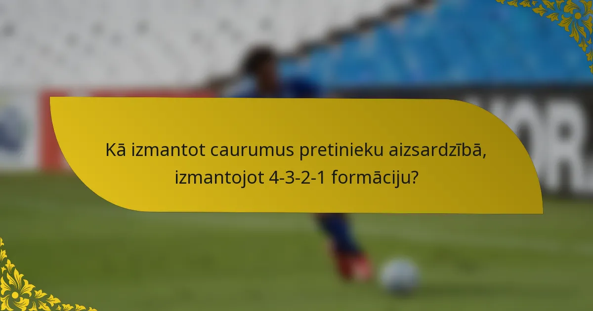 Kā izmantot caurumus pretinieku aizsardzībā, izmantojot 4-3-2-1 formāciju?