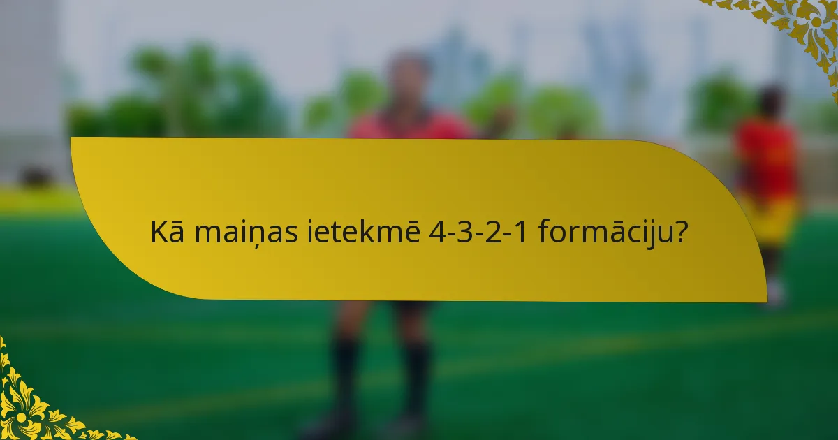 Kā maiņas ietekmē 4-3-2-1 formāciju?