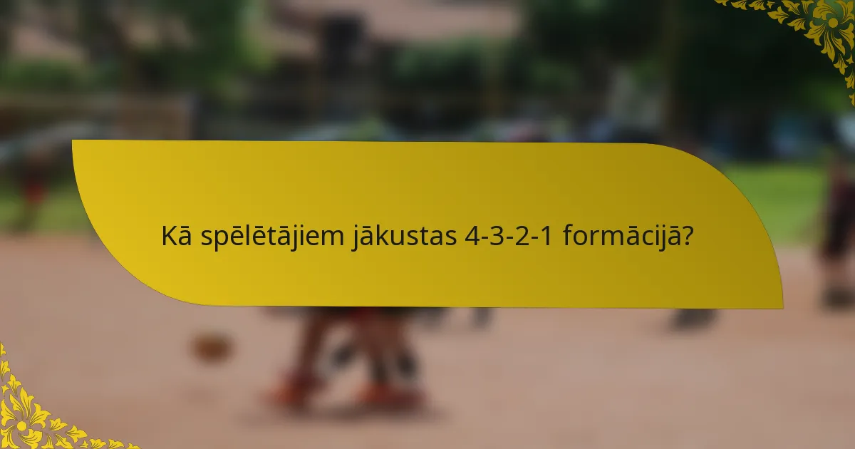 Kā spēlētājiem jākustas 4-3-2-1 formācijā?