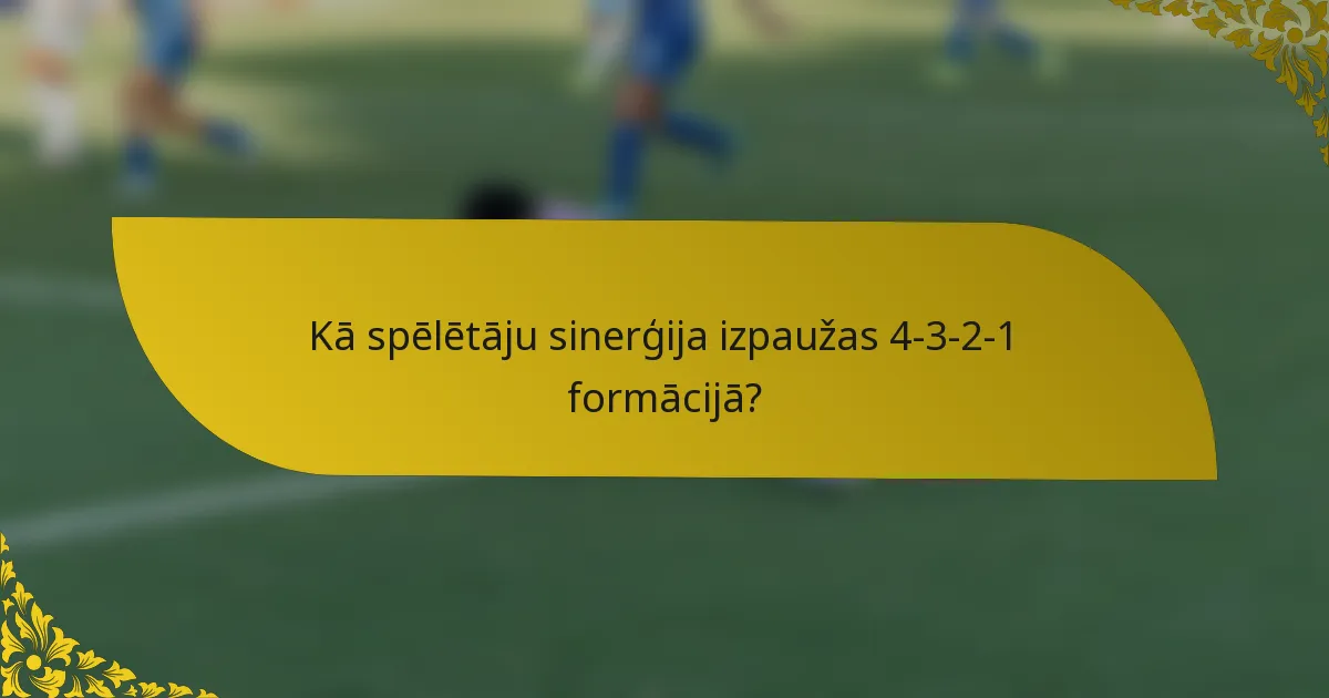 Kā spēlētāju sinerģija izpaužas 4-3-2-1 formācijā?