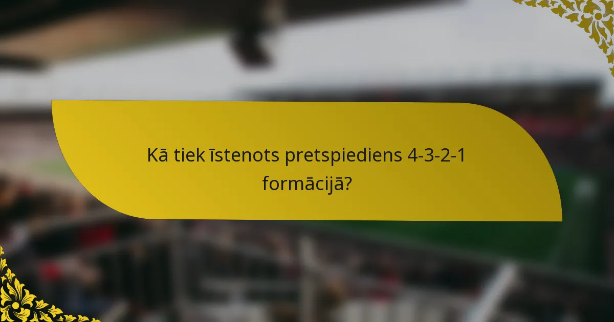 Kā tiek īstenots pretspiediens 4-3-2-1 formācijā?
