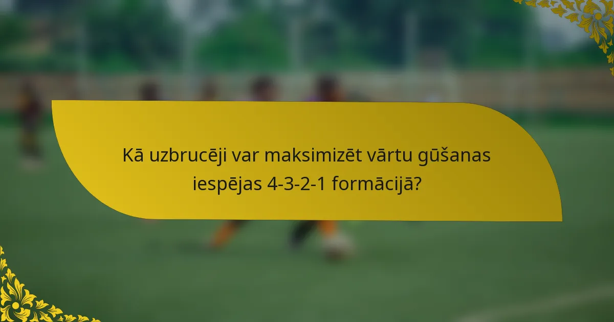 Kā uzbrucēji var maksimizēt vārtu gūšanas iespējas 4-3-2-1 formācijā?