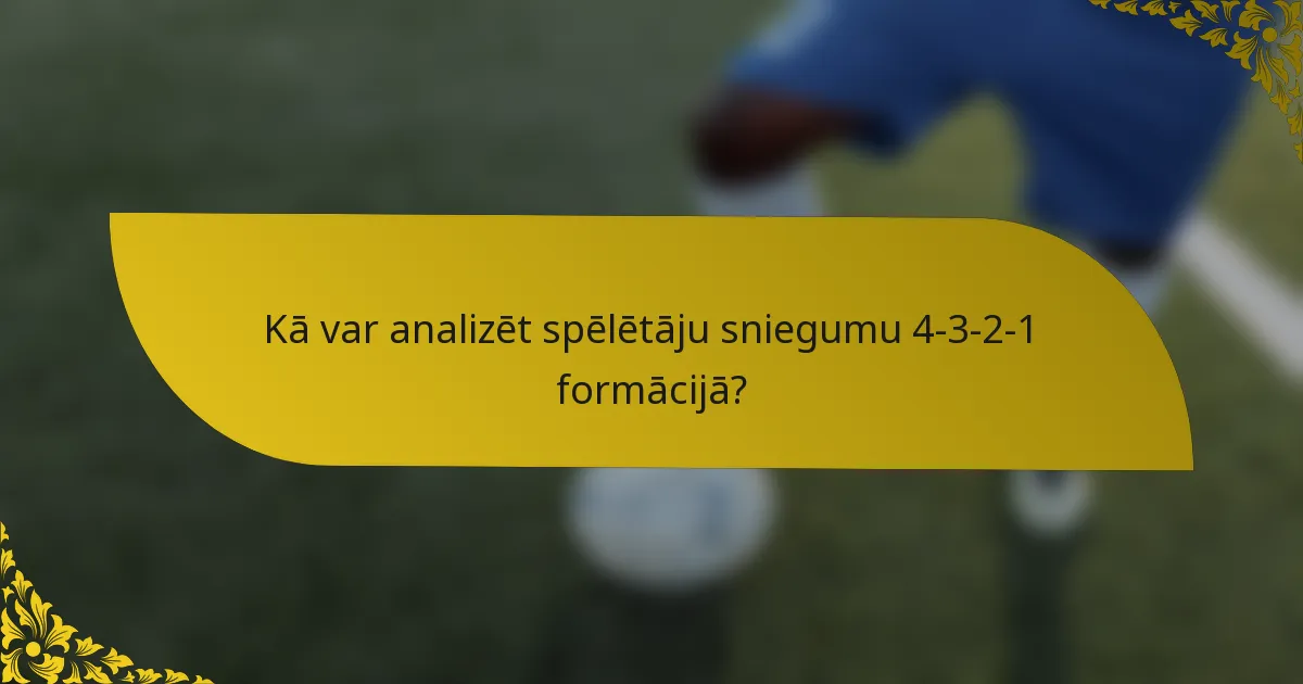Kā var analizēt spēlētāju sniegumu 4-3-2-1 formācijā?