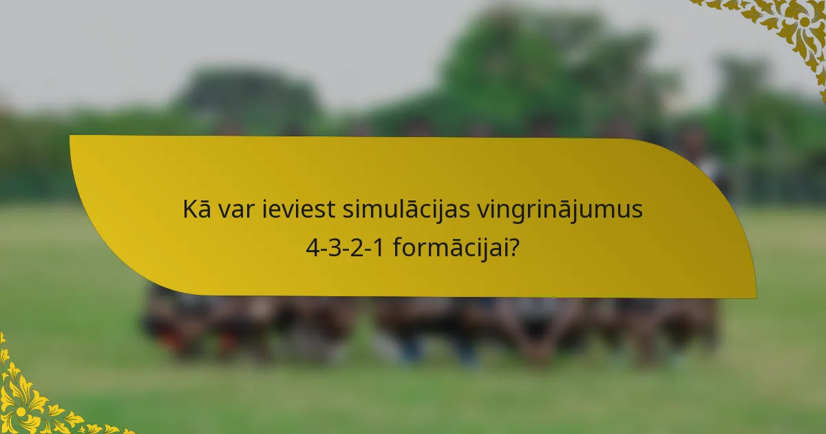 Kā var ieviest simulācijas vingrinājumus 4-3-2-1 formācijai?