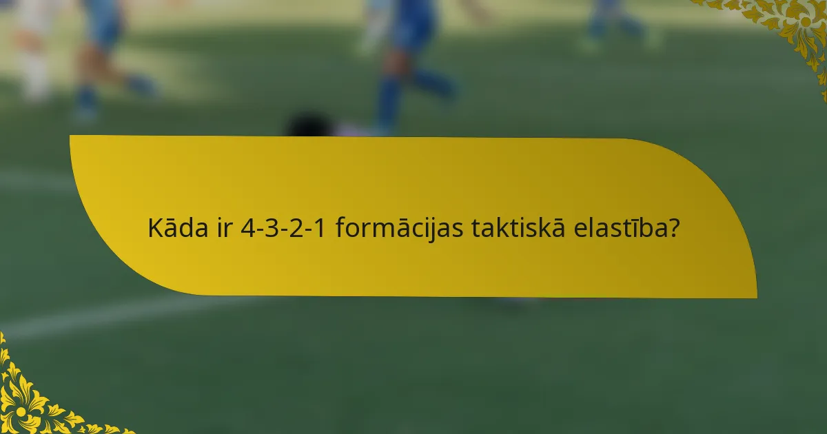 Kāda ir 4-3-2-1 formācijas taktiskā elastība?