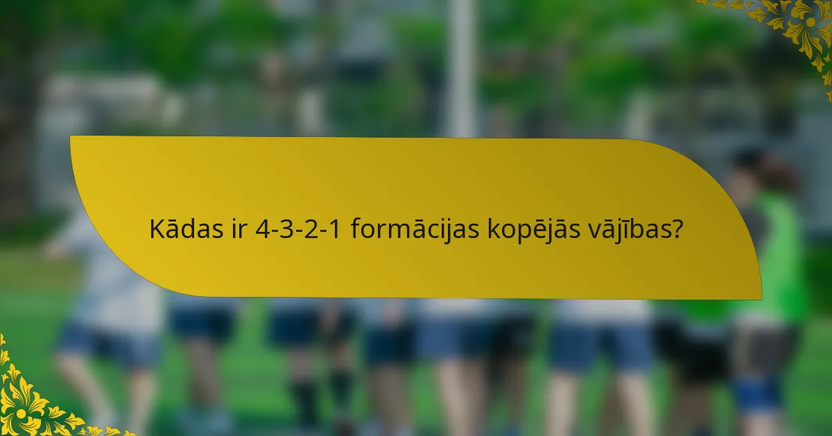Kādas ir 4-3-2-1 formācijas kopējās vājības?