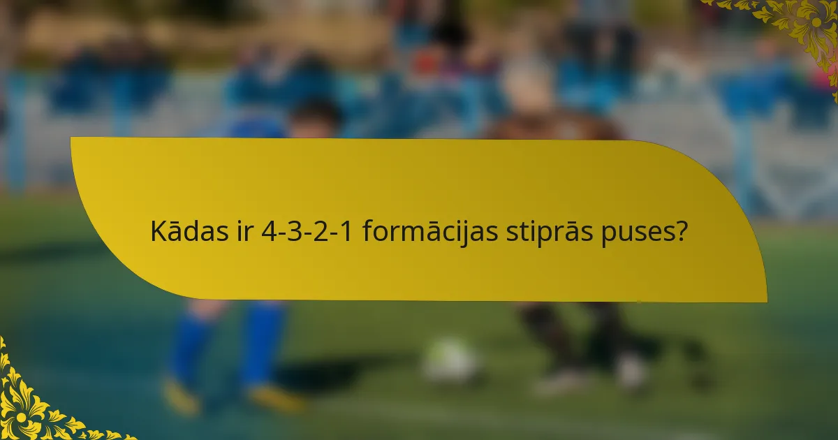 Kādas ir 4-3-2-1 formācijas stiprās puses?