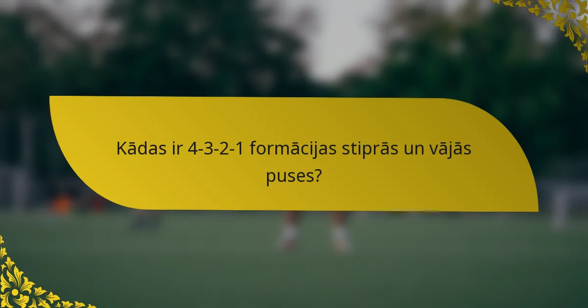Kādas ir 4-3-2-1 formācijas stiprās un vājās puses?