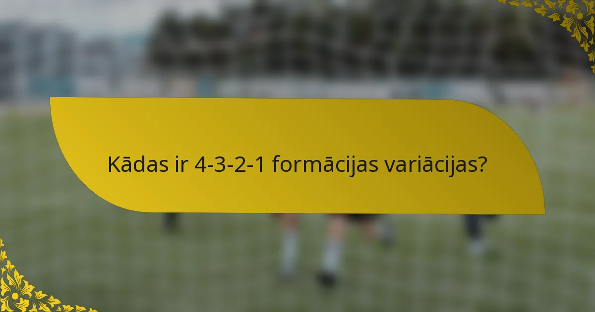 Kādas ir 4-3-2-1 formācijas variācijas?