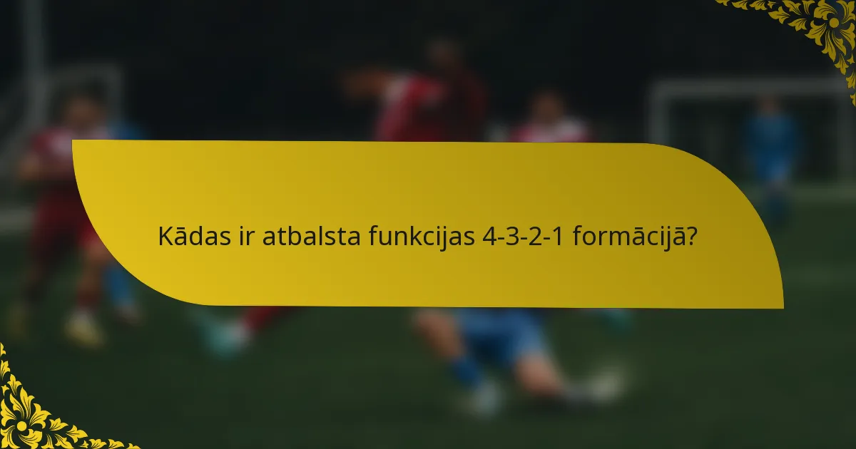 Kādas ir atbalsta funkcijas 4-3-2-1 formācijā?