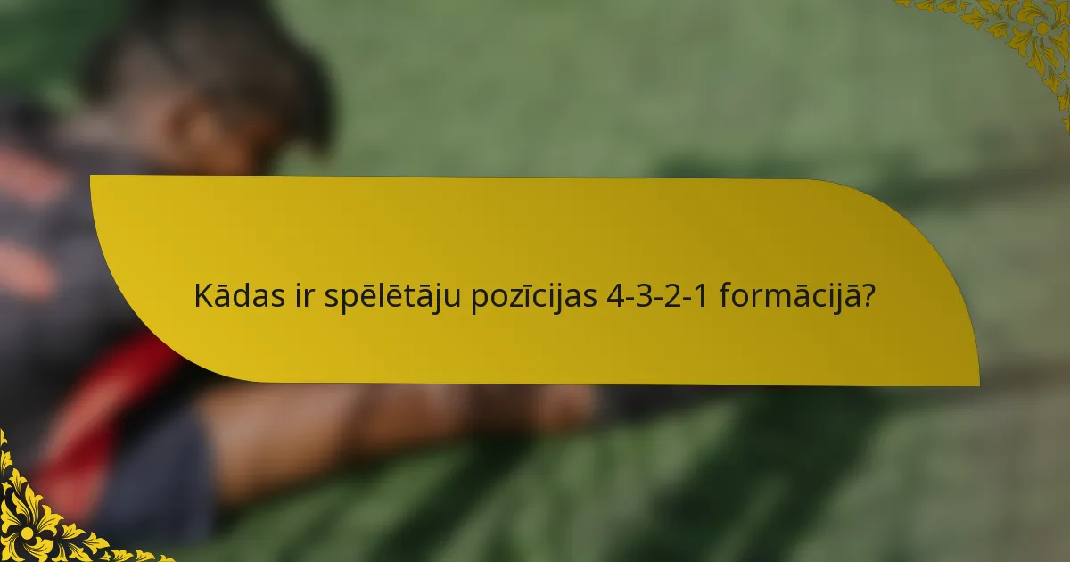 Kādas ir spēlētāju pozīcijas 4-3-2-1 formācijā?