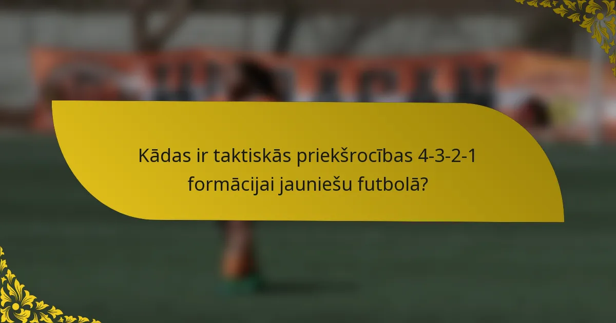 Kādas ir taktiskās priekšrocības 4-3-2-1 formācijai jauniešu futbolā?