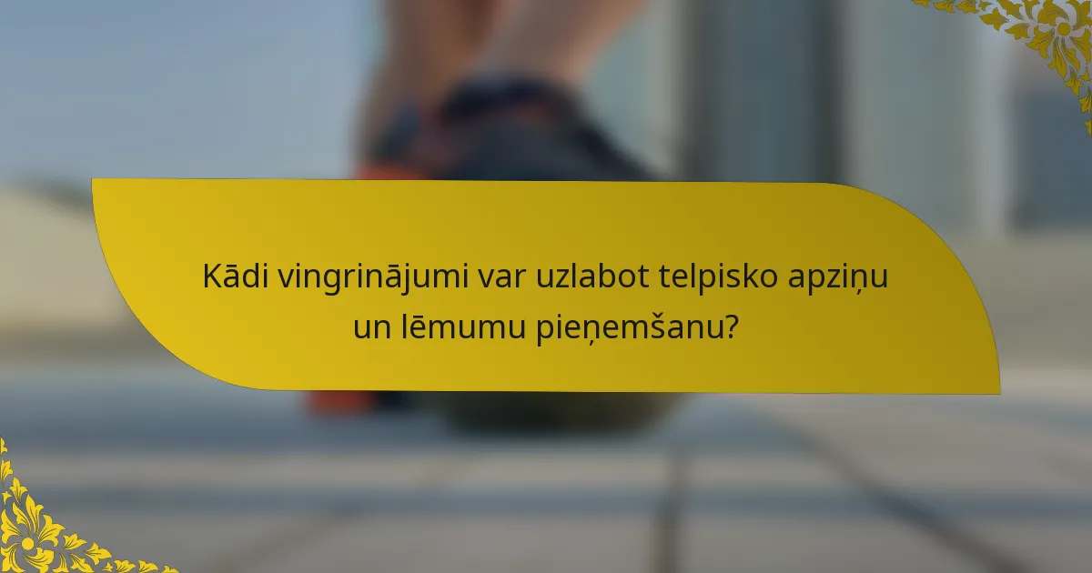 Kādi vingrinājumi var uzlabot telpisko apziņu un lēmumu pieņemšanu?