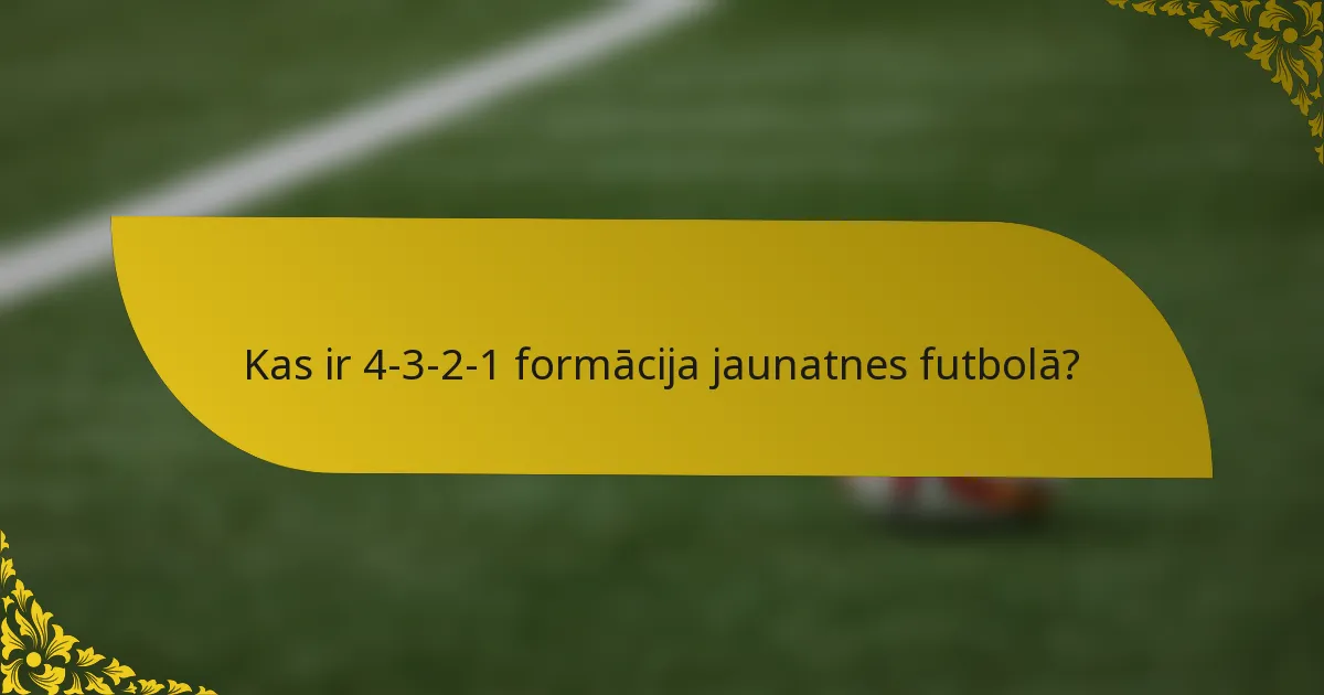 Kas ir 4-3-2-1 formācija jaunatnes futbolā?