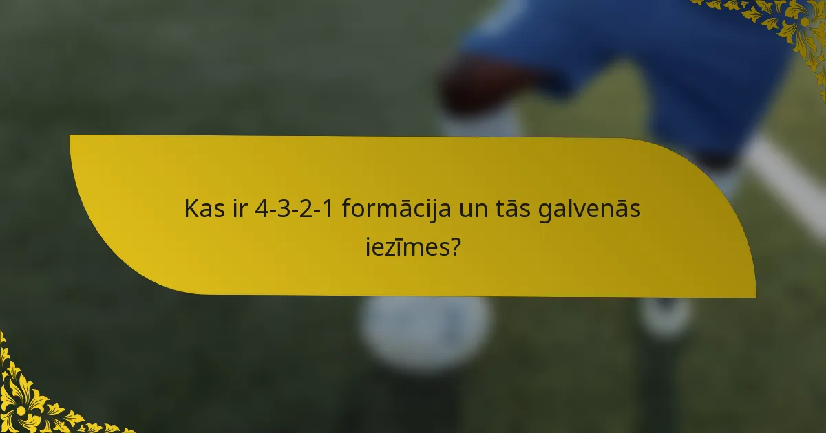 Kas ir 4-3-2-1 formācija un tās galvenās iezīmes?