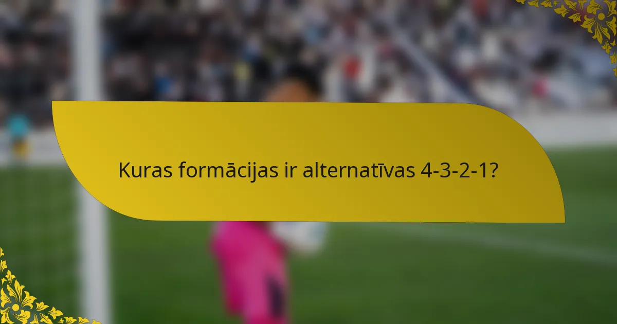 Kuras formācijas ir alternatīvas 4-3-2-1?
