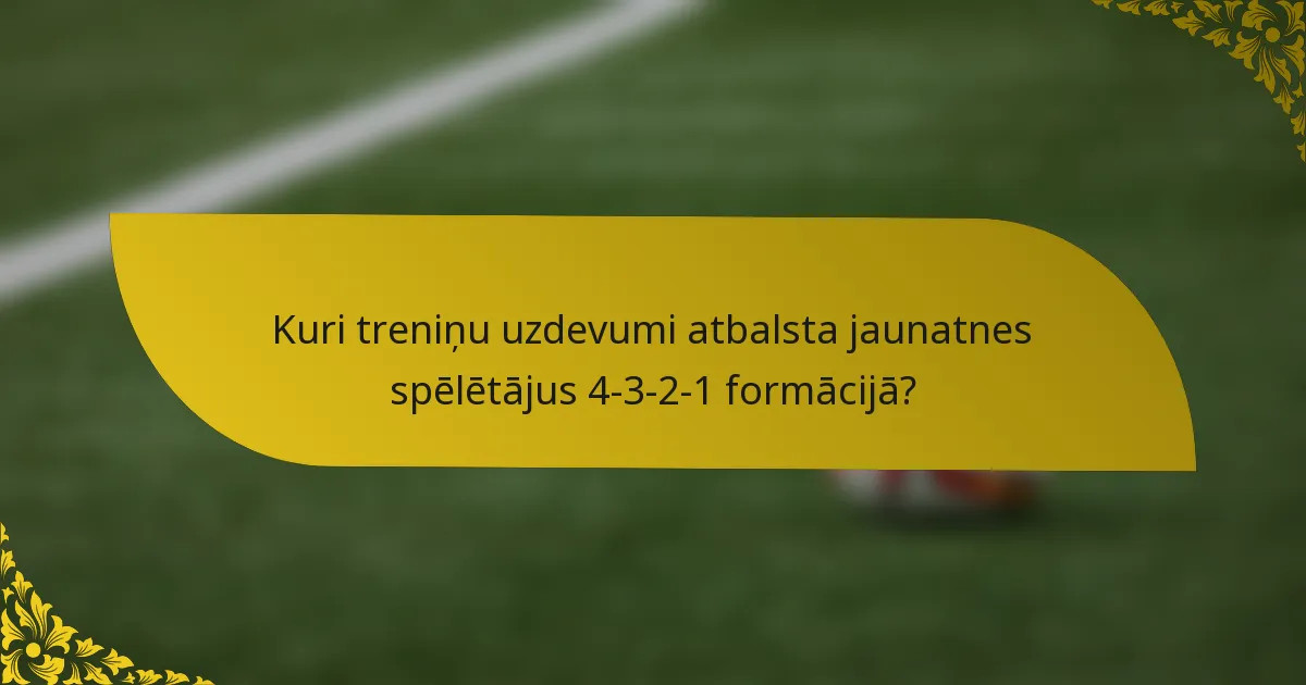 Kuri treniņu uzdevumi atbalsta jaunatnes spēlētājus 4-3-2-1 formācijā?